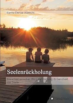 Paperback Seelenrückholung: Ein schamanischer Weg zur Heilung & Ganzheit der Seele [German] Book