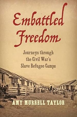 Embattled Freedom: Journeys through the Civil War’s Slave Refugee Camps (Civil War America)