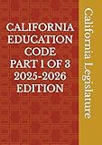 CALIFORNIA EDUCATION CODE PART 1 OF 3 2025-2026 EDITION