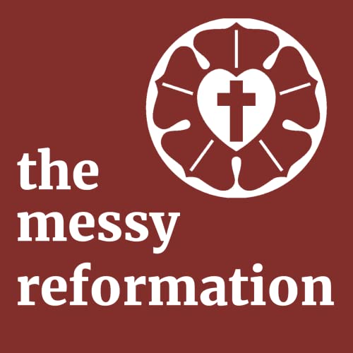 The Messy Reformation Podcast Por Jason Ruis arte de portada