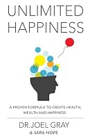 Unlimited Happiness: A Proven Formula To Create Health, Wealth And Happiness: A Proven Formula To Create Health, Wealth And Happiness 1547013184 Book Cover