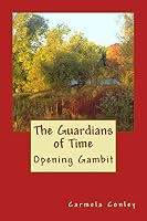 The Guardians of Time: Opening Gambit 151878318X Book Cover