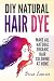 DIY Natural Hair Dye: Make All Natural Organic Hair Coloring At Home