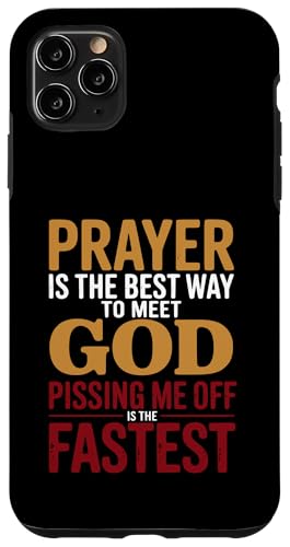 Prayer is the Best Way to Meet God Pissing Me Off is fast �X�}�z�P�[�X iPhone 11 Pro Max �p