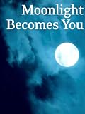 Moonlight Becomes You