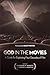 God in the Movies: A Guide For Exploring Four Decades Of Film