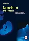 Tauchen ohne Angst.: Dritte überarbeitete Auflage: Gefühle richtig deuten und entspannt tauchen