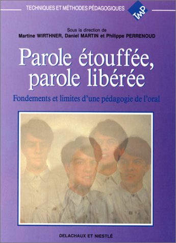 PAROLE ETOUFFEE, PAROLE LIBEREE. Fondements et limites d'une pédagogie de l'oral
