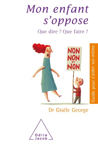 Télécharger Mon enfant s’oppose (Guide pour s'aider soi-même) Livre PDF Gratuit