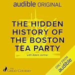 Cover of The Hidden History of the Boston Tea Party