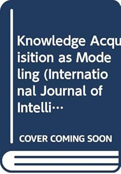 Knowledge Acquisition As Modeling (International Journal of Intelligent Systems, Vol. 8, No. 1, January 1993/Special Issue, Part 1)