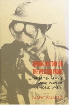 Seeking Victory on the Western Front: The British Army and Chemical Warfare in World War I