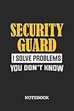 Security Guard I Solve Problems You Don\'t Know Notebook: 6x9 inches - 110 graph paper, quad ruled, squared, grid paper pages • Greatest Passionate Office Job Journal Utility • Gift, Present Idea