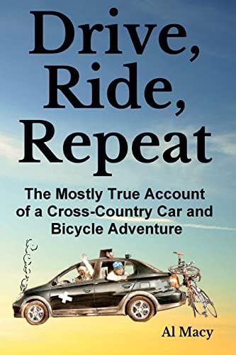 Drive, Ride, Repeat: The Mostly True Account of a Cross-Country Car and Bicycle Adventure