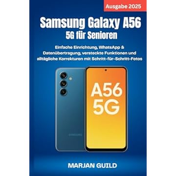 Samsung Galaxy A56 5G für Senioren (Ausgabe 2025): Einfache Einrichtung, WhatsApp & Datenübertragung, versteckte Funktionen und alltägliche Korrekturen mit Schritt-für-Schritt-Fotos (German Edition)