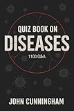 Quiz Book on Diseases – 1100 Q&A: 1100 Engaging Questions for Every Curious Mind (Health is Wealth 3)