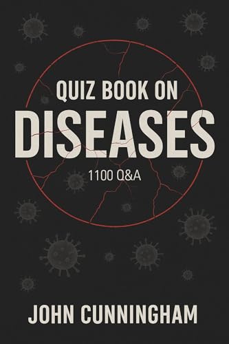 Quiz Book on Diseases – 1100 Q&A: 1100 Engaging Questions for Every Curious Mind (Health is Wealth 3)