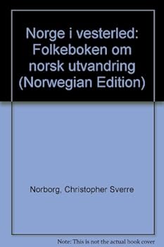 Norge i vesterled: Folkeboken om norsk utvandring