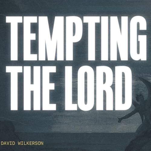 Tempting the Lord | David Wilkerson
