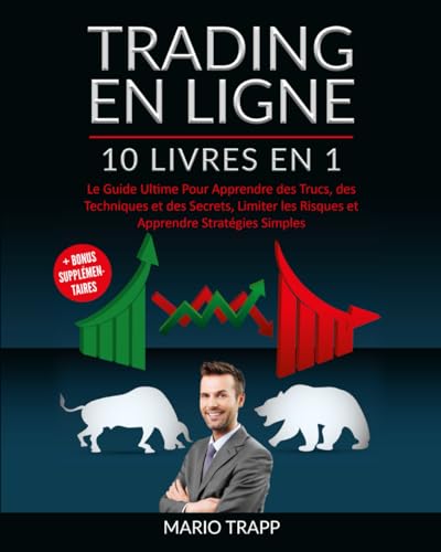 TRADING EN LIGNE: 10 LIVRES EN 1: Le Guide Ultime Pour Apprendre...