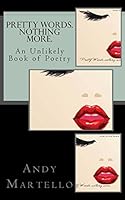 Pretty Words. Nothing More.: An Unlikely Book of Poetry by Andy Martello 0692365575 Book Cover