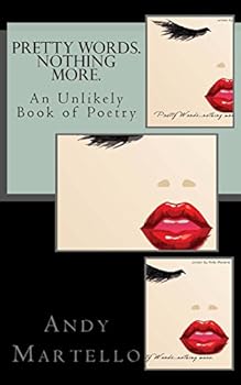 Paperback Pretty Words. Nothing More.: An Unlikely Book of Poetry by Andy Martello Book