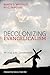 Decolonizing Evangelicalism: An 11:59 P.M. Conversation (Cascade Companions)