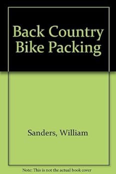 Paperback Back Country Bike Packing illustrated edition by Sanders, William (1982) Paperback Book
