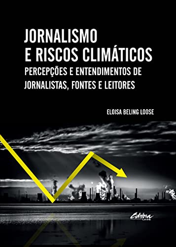 Jornalismo e riscos climáticos: percepções e entendimentos de jornalistas, fontes e leitores