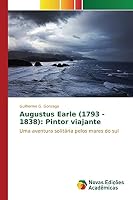 Augustus Earle (1793 - 1838): Pintor viajante 6130153651 Book Cover