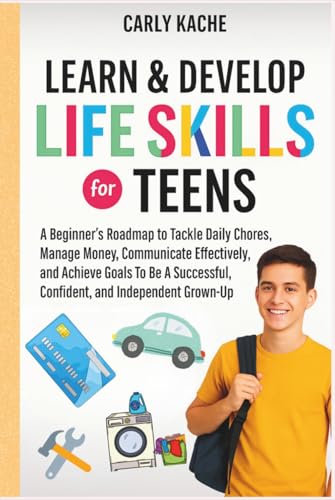 Learn & Develop LIFE SKILLS For TEENS: A Beginners RoadMap to Tackle Daily Chores, Manage Money, Communicate Effectively, and Achieve Goals To Be A Successful, Confident, and Independent Grown-Up image 2