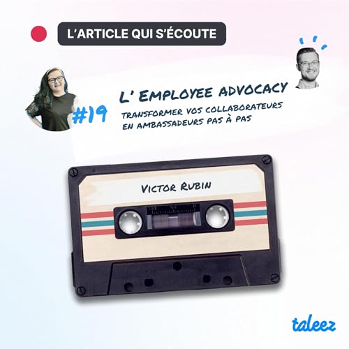 L’ Employee advocacy : transformer vos collaborateurs en ambassadeurs pas à pas