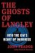 The Ghosts of Langley: Into the CIA's Heart of Darkness