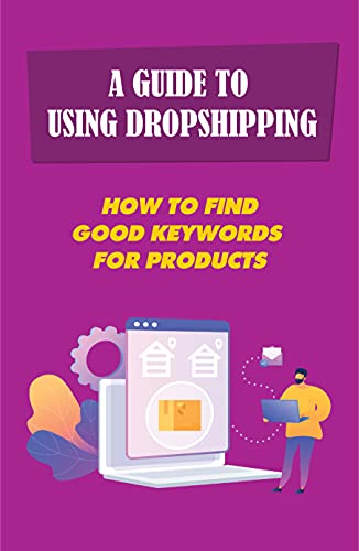A Guide To Using Dropshipping: How To Find Good Keywords For Products: Wordpress Website