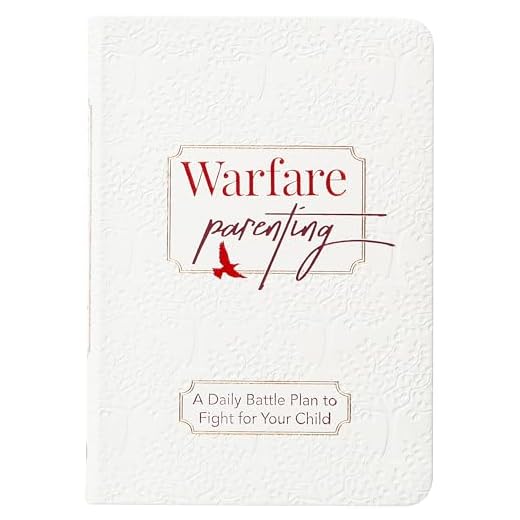 Warfare Parenting: A Daily Battle Plan to Fight for Your Child – Comfort for the Parent of a Rebellious Child