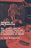 Butterfly in the Typewriter: The Tragic Life of John Kennedy Toole and the Remarkable Story of A Confederacy of Dunces