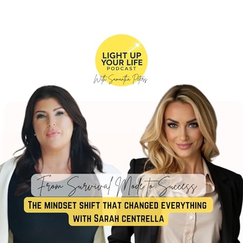 From Survival Mode to Success: The Mindset Shift That Changed Everything with Sarah Centrella