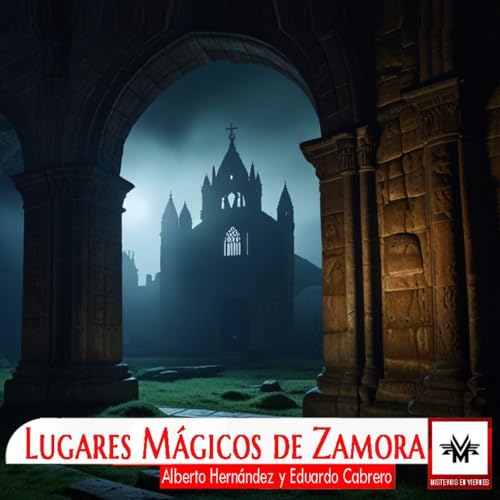 Misterios en Viernes 581 Lugares m&aacute;gicos de Zamora con Alberto Hern&aacute;dez y Eduardo Cabrero