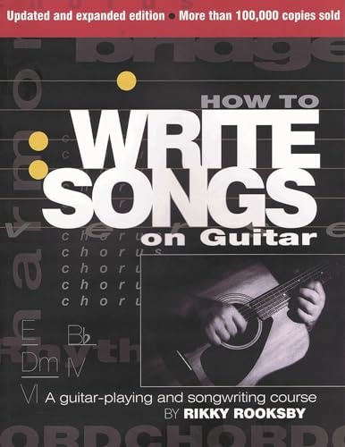 How to Write Songs on Guitar: A Guitar-Playing and Songwriting Course