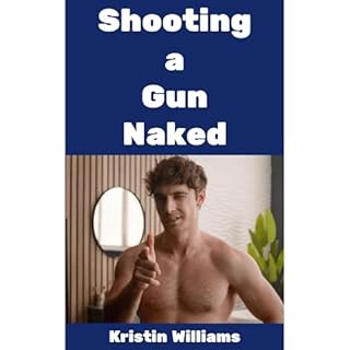 Shooting a Gun Naked! Audiobook By Kristin Williams cover art