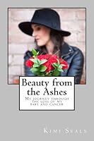 Beauty from the Ashes: My Journey through the loss of my baby and cancer 0999470094 Book Cover
