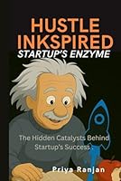 "Hustle Inkspired - Startup’s Enzyme: The Hidden Catalysts Behind Startup’s Success" B0F5NMYNTY Book Cover