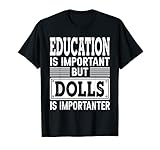 Photo Gallery dolls is importanter - funny toy puppet lover maglietta Photo Gallery dolls is importanter - funny toy puppet lover maglietta
