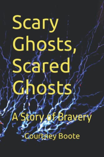 Scary Ghosts, Scared Ghosts: A Story of Bravery