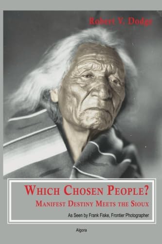 Buy Which Chosen People? Manifest Destiny Meets the Sioux: As Seen by Frank Fiske, Frontier Photographer — BookShops.in