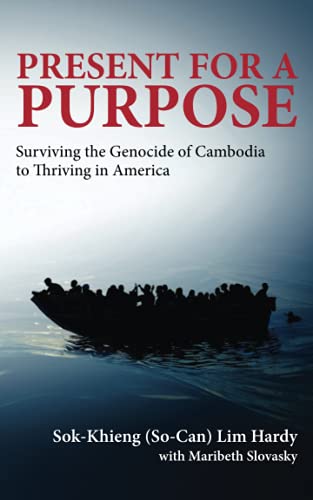 Present for a Purpose: Surviving the Genocide of Cambodia to Thriving in America