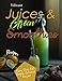 Vibrant Juices and Green Smoothies Recipes: More Than 400 Simple, Delicious Recipes (English Edition)