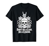 Dont Be A Lady Be A Legend Camiseta Mujer Rock Music Metal Camiseta