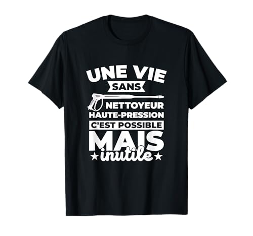 Une vie sans nettoyeur haute-pression est inutile T-Shirt