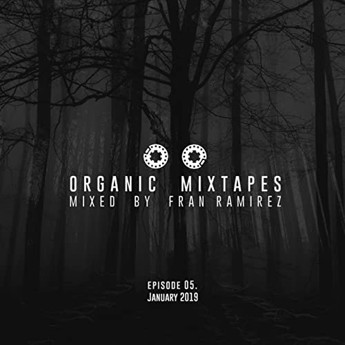 Episode 5: 05. Organic Mixtapes by Fran Ramirez - January 2019